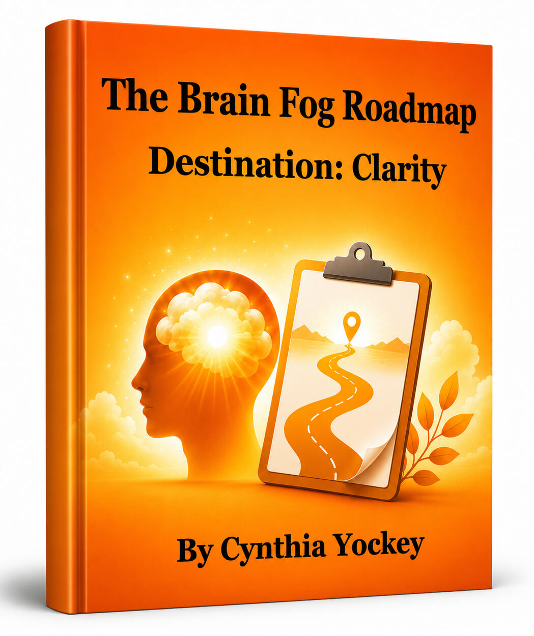 The Brain Fog Roadmap Image of a book entitled, "The Brain Fog Roadmap, Destination: Clarity By Cynthia Yockey.