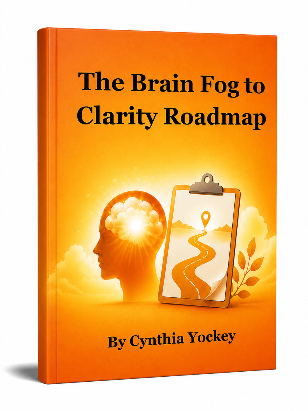The Brain Fog to Clarity Roadmap Image of a book entitled, "The Brain Fog to Clarity Roadmap" By Cynthia Yockey.